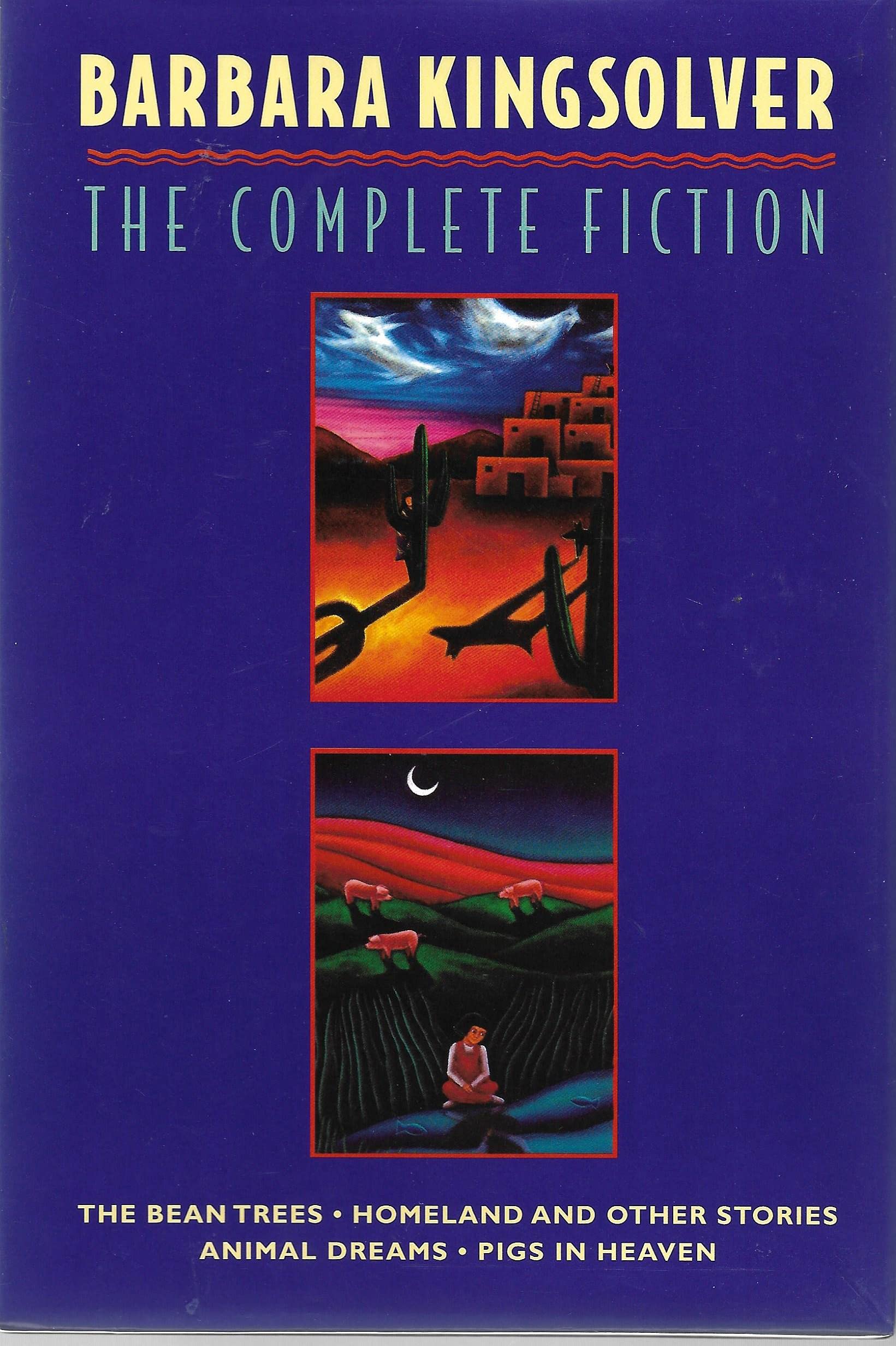 The Complete Fiction: The Bean Trees, Homeland, Animal Dreams, Pigs In Heaven,New