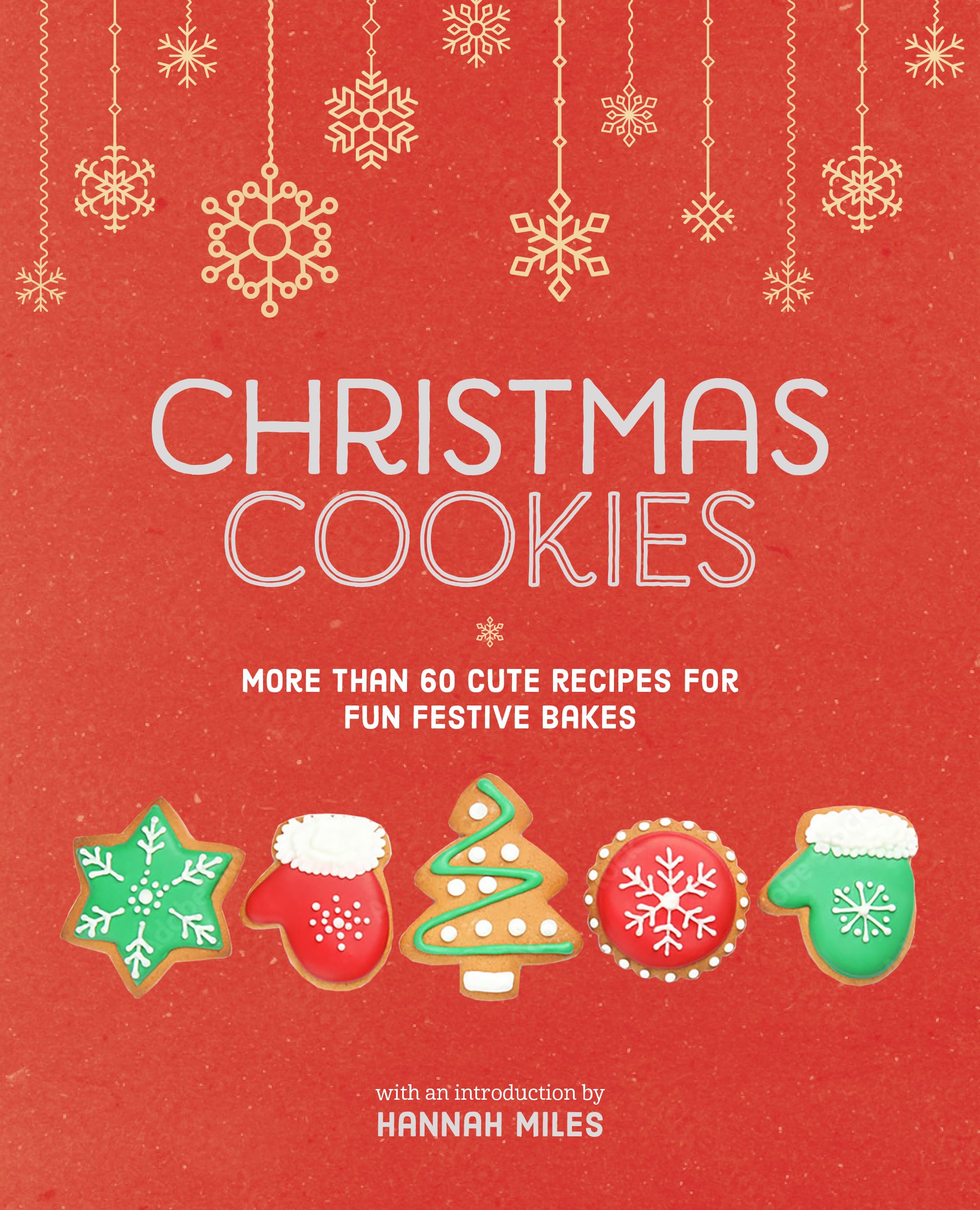 Christmas Cookies: More than 60 cute recipes for fun festive bakes,New