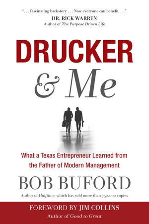 Drucker & Me: What A Texas Entrepenuer Learned From The Father Of Modern Management