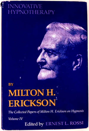 Innovative Hypnotherapy (Collected Papers Of Milton H. Erickson On Hypnosis, Vol. 4)