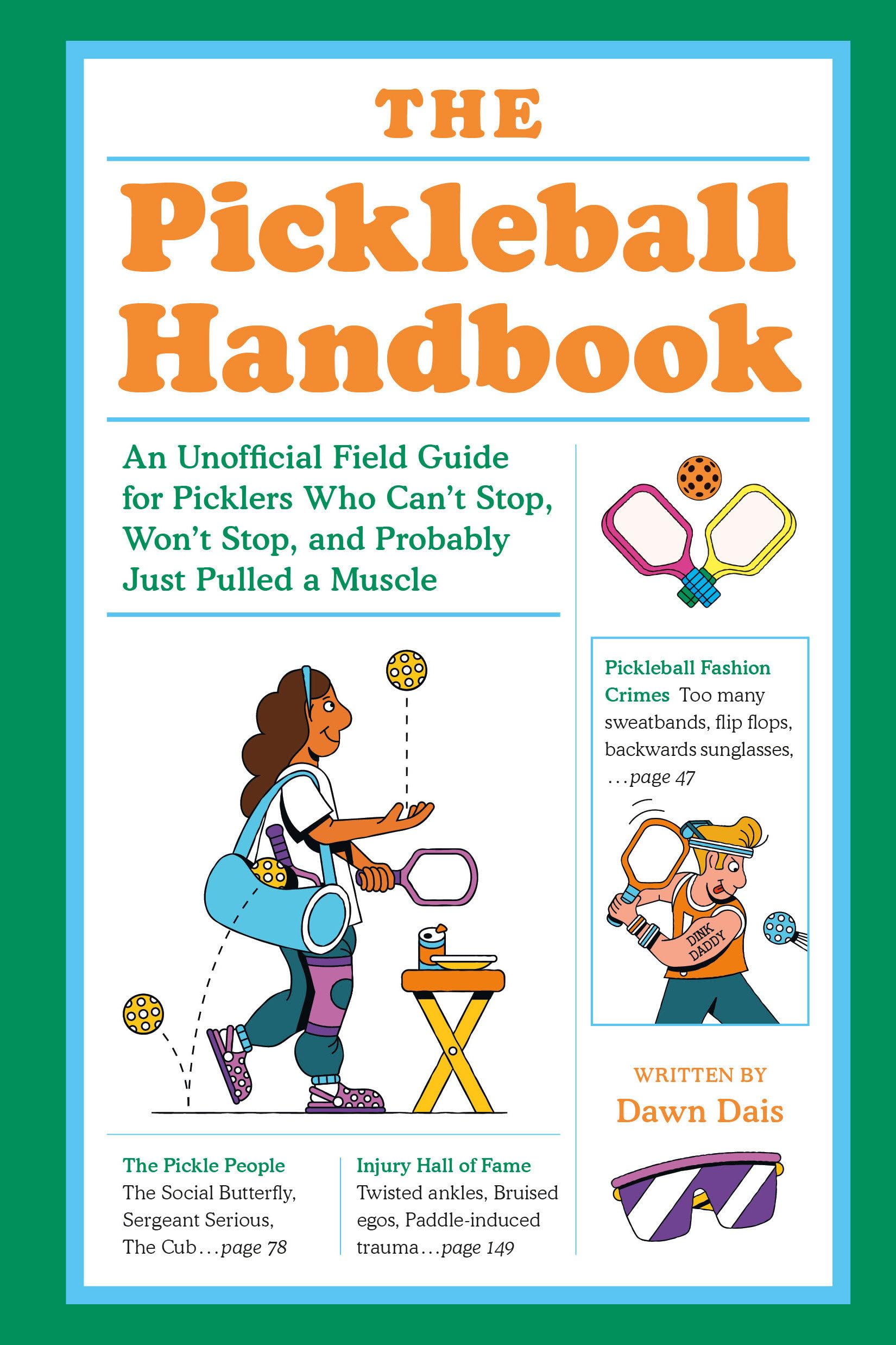 The Pickleball Handbook: An Unofficial Field Guide For Picklers Who CanT Stop, WonT Stop, And Probably Just Pulled A Muscle