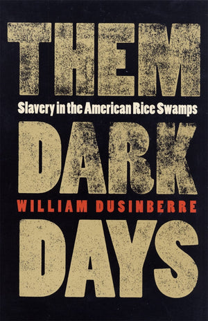 Them Dark Days: Slavery In The American Rice Swamps,New