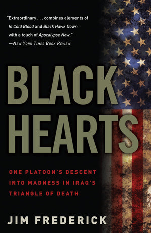 Black Hearts: One Platoon's Descent into Madness in Iraq's Triangle of Death,New