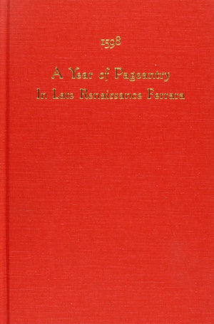 1598: A Year Of Pageantry In Late Renaissance Ferrara (Medieval And Renaissance Texts & Studies),Used