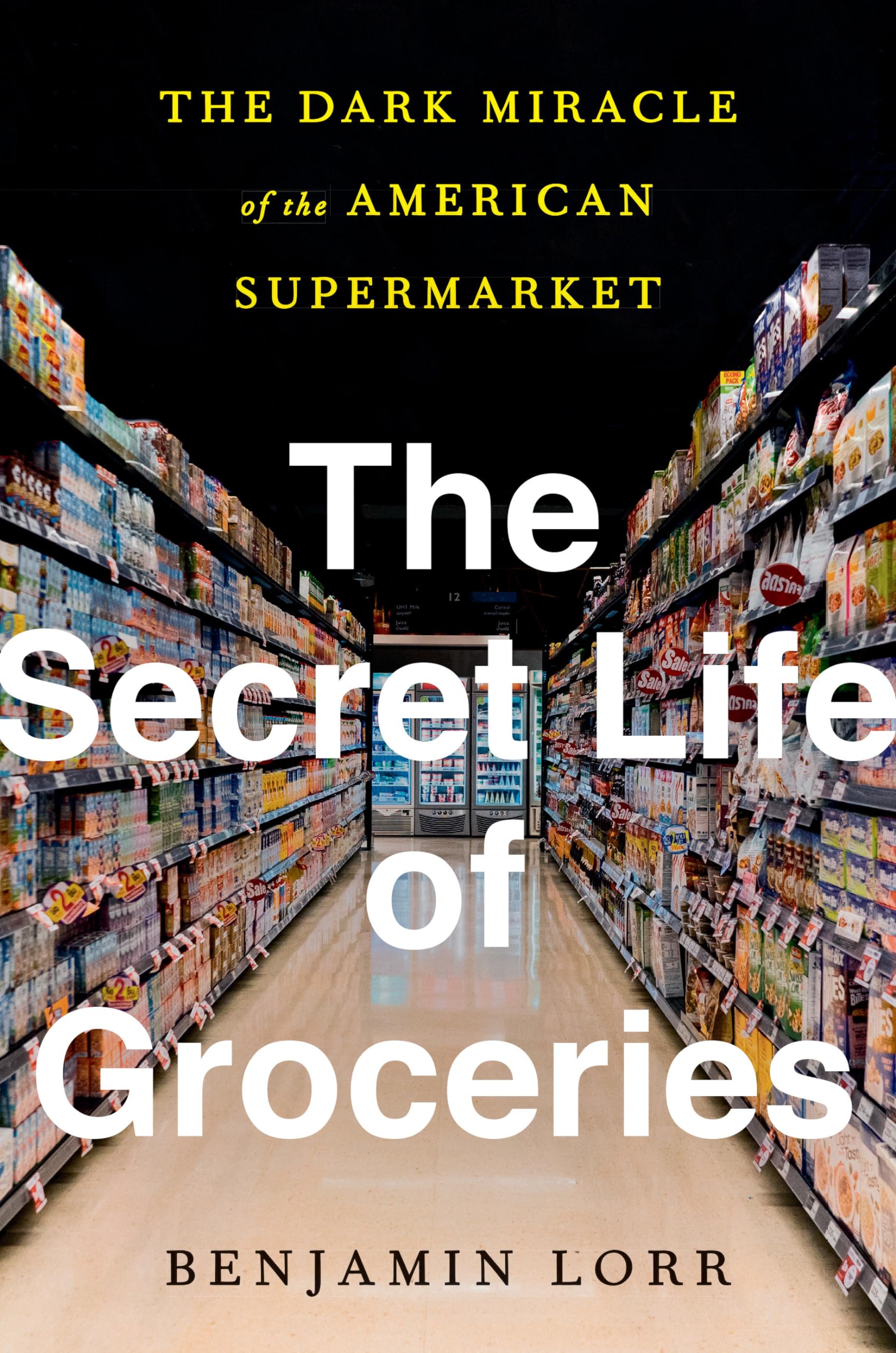 The Secret Life Of Groceries: The Dark Miracle Of The American Supermarket