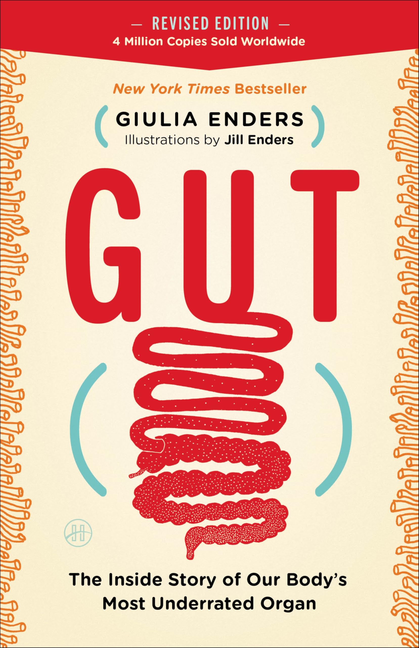 Gut: The Inside Story Of Our BodyS Most Underrated Organ  A New York Times Bestselling Guide To Digestive Health, The Microbi