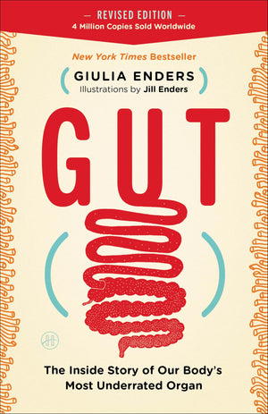 Gut: The Inside Story Of Our BodyS Most Underrated Organ  A New York Times Bestselling Guide To Digestive Health, The Microbi