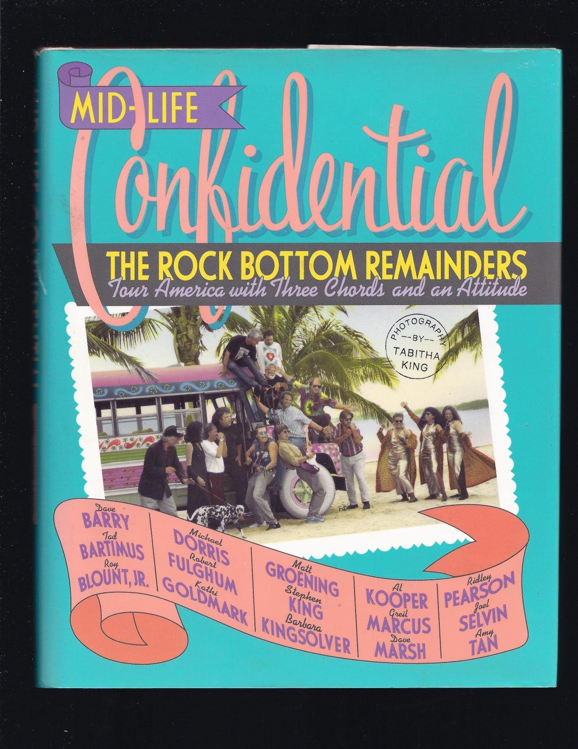 Midlife Confidential: The Rock Bottom Remainders Tour America With Three Chords And An Attitude