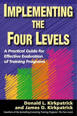 Implementing the Four Levels: A Practical Guide for Effective Evaluation of Training Programs,Used