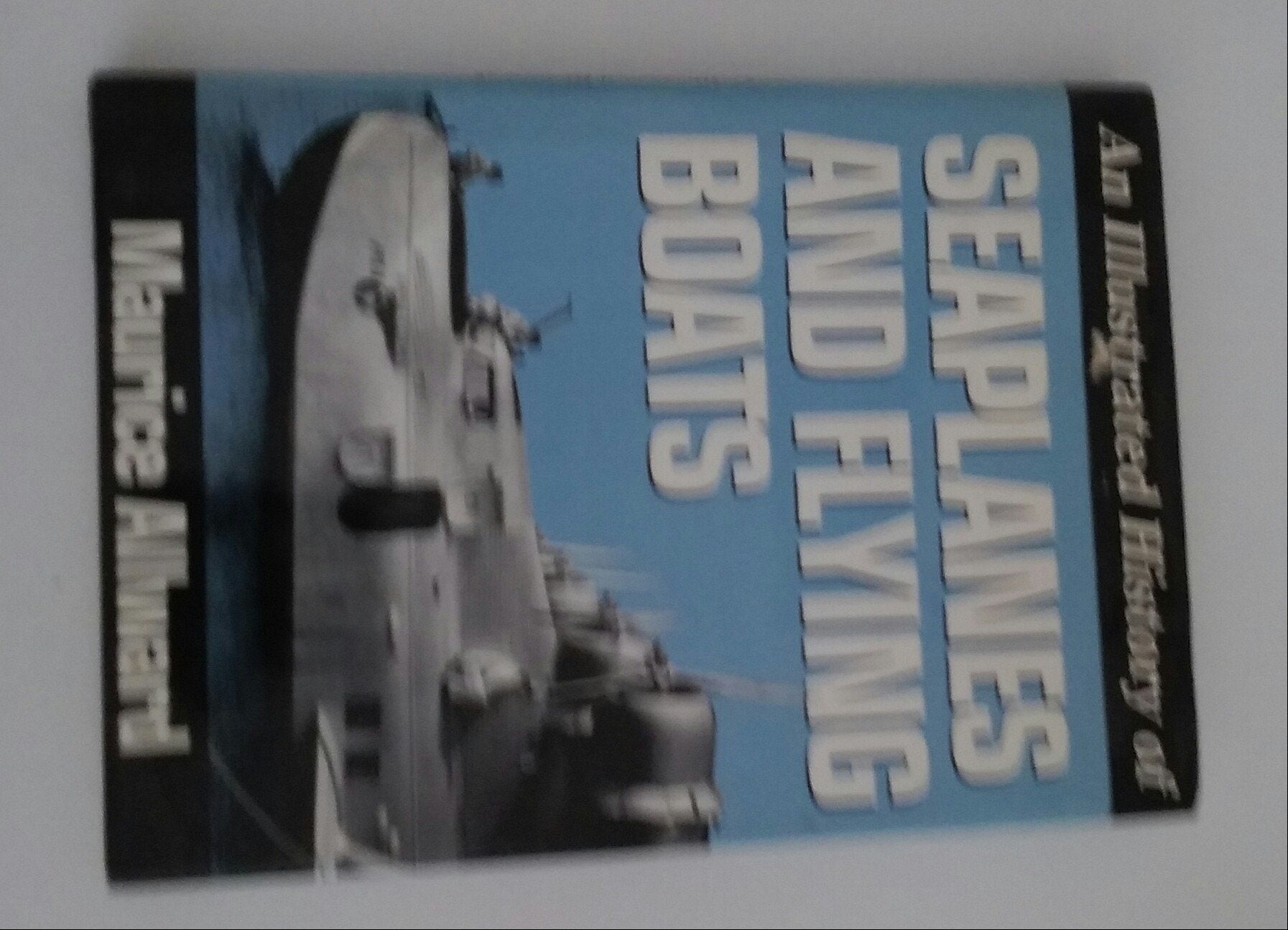 An Illustrated History of Seaplanes and Flying Boats,Used