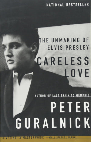 Careless Love: The Unmaking Of Elvis Presley