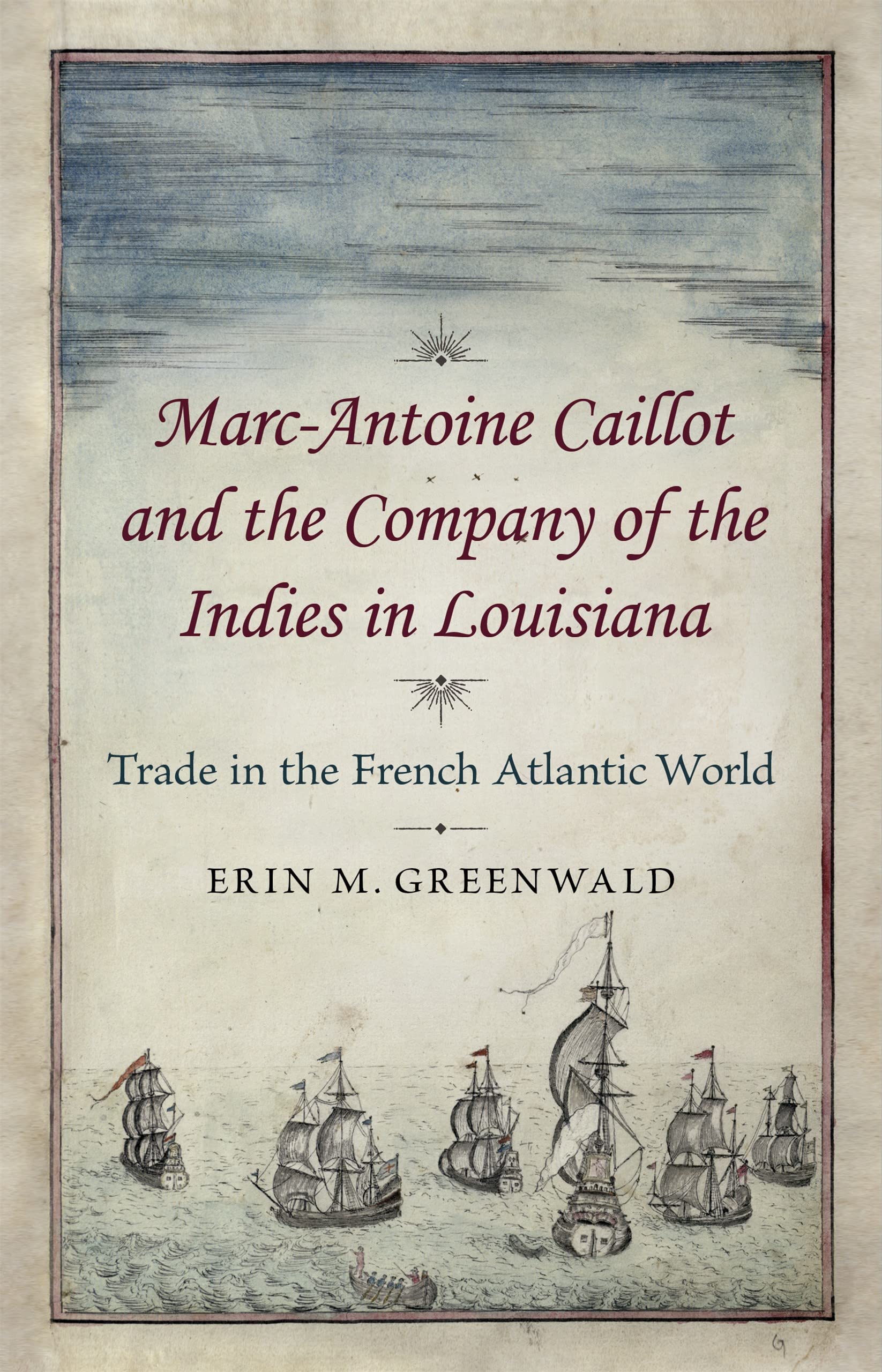 Marcantoine Caillot And The Company Of The Indies In Louisiana: Trade In The French Atlantic World