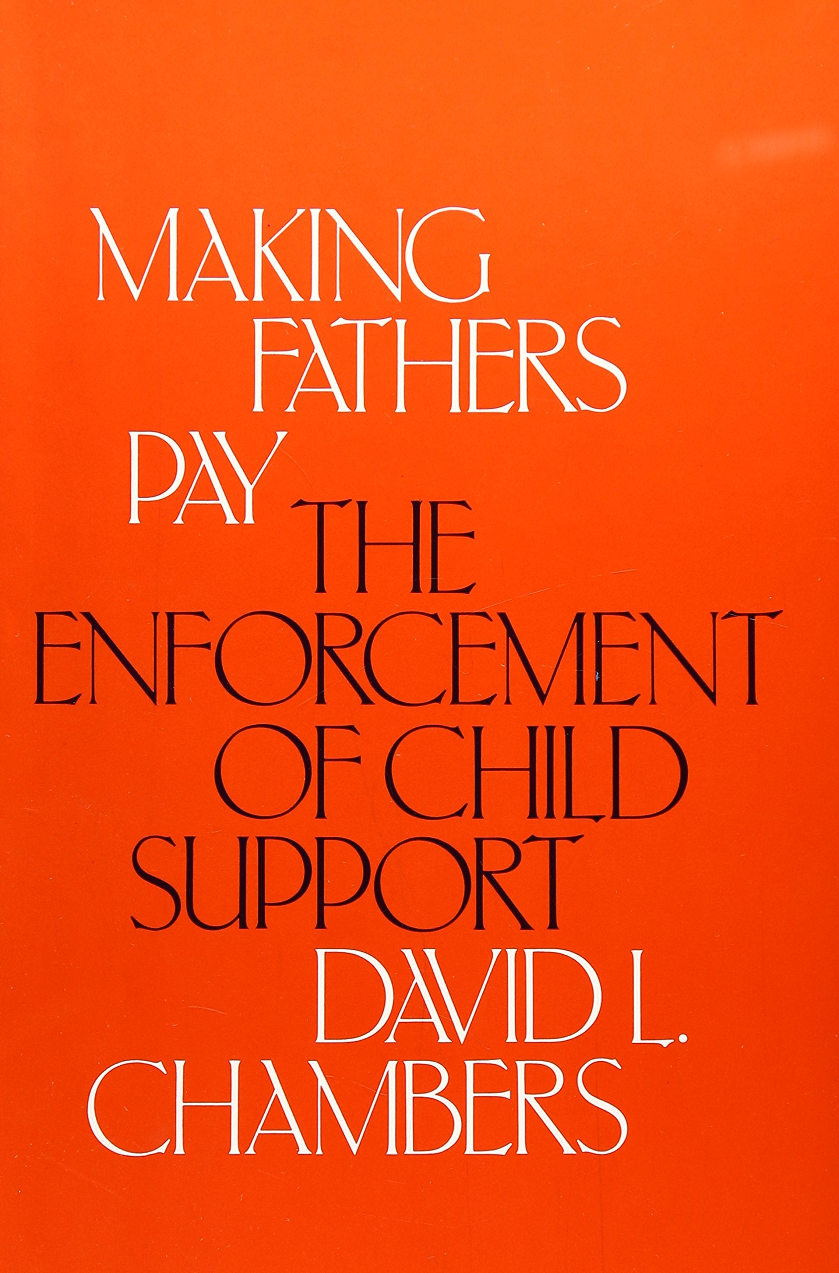 Making Fathers Pay: The Enforcement of Child Support,Used