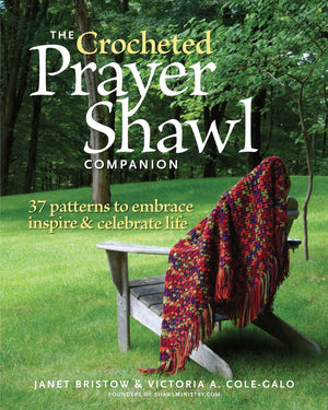 The Crocheted Prayer Shawl Companion: 37 Patterns To Embrace, Inspire, And Celebrate Life