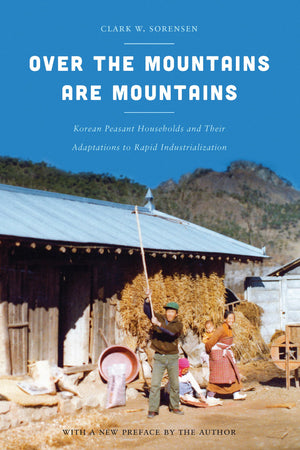Over the Mountains Are Mountains: Korean Peasant Households and Their Adaptations to Rapid Industrialization (Korean Studies of ,Used