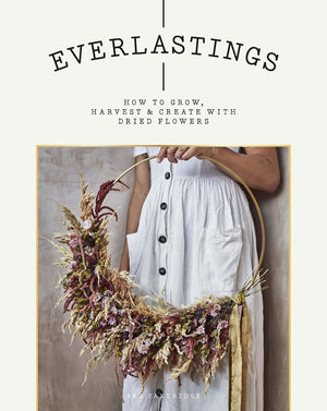 Everlastings: How to Grow, Harvest and Create with Dried Flowers,Used