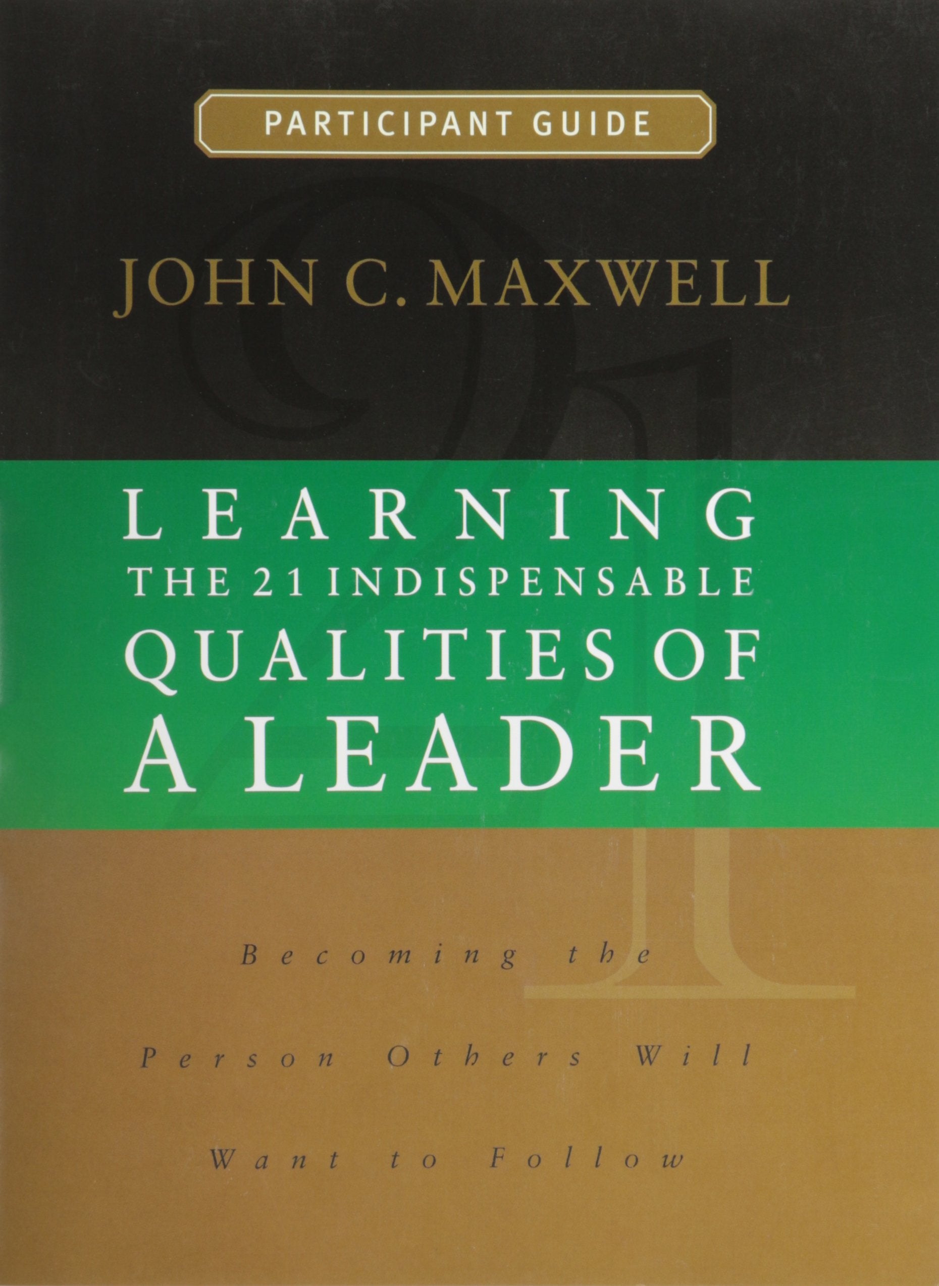 Learning The 21 Indispensable Qualities Of A Leader Participant Guide,New