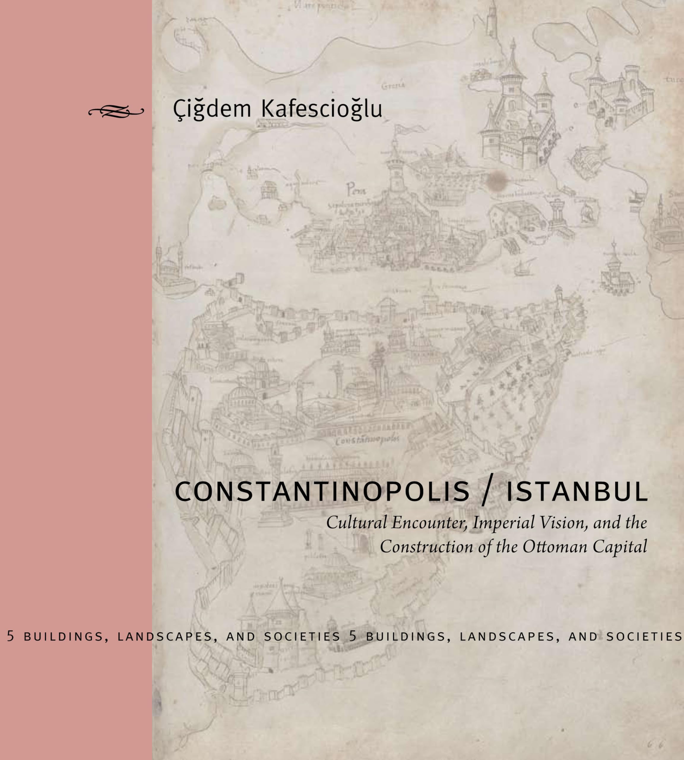 Constantinopolis/Istanbul: Cultural Encounter, Imperial Vision, and the Construction of the Ottoman Capital (Buildings, Landscap,Used