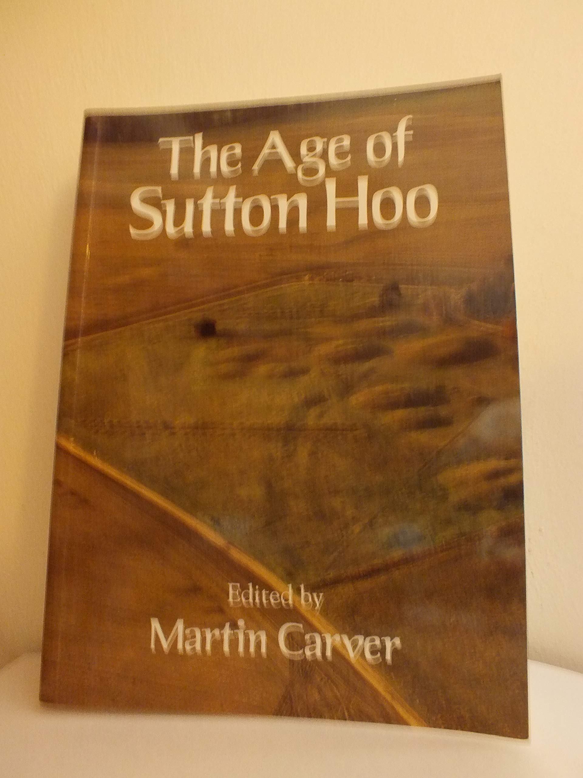 The Age Of Sutton Hoo: The Seventh Century In Northwestern Europe,Used