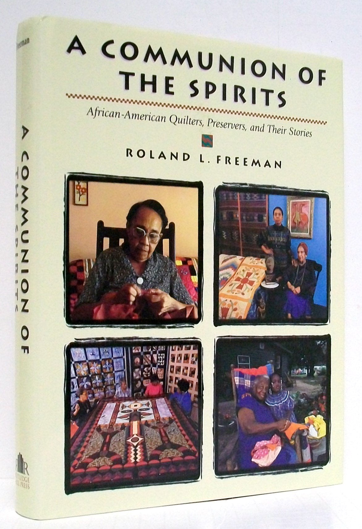 A Communion of the Spirits: AfricanAmerican Quilters, Preservers, and Their Stories,New