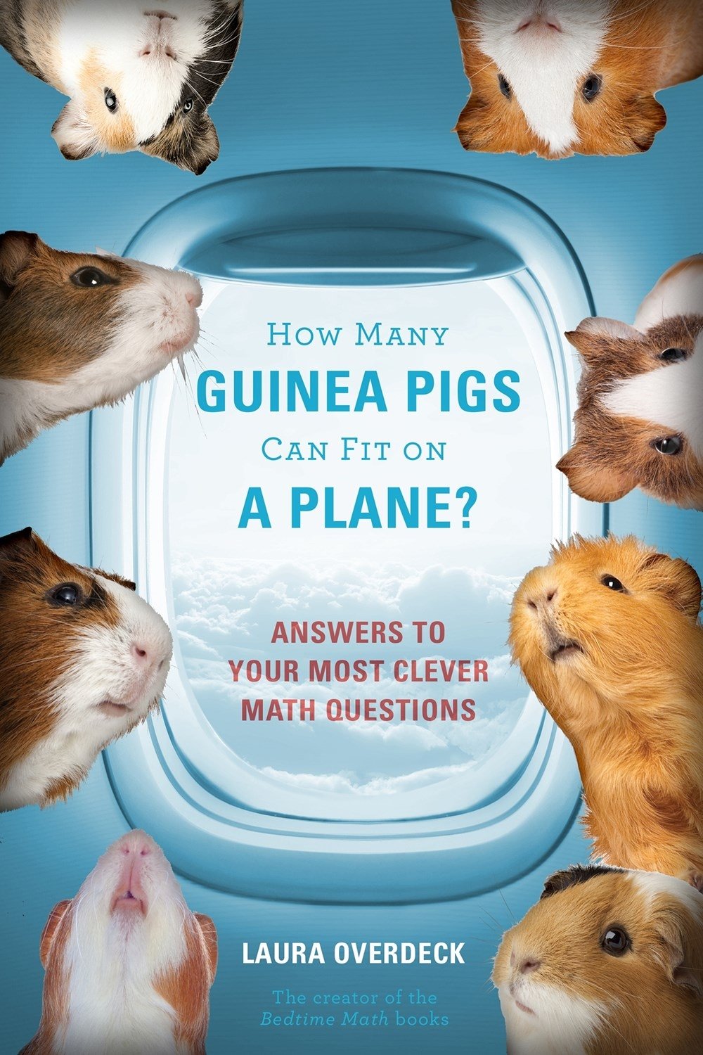 How Many Guinea Pigs Can Fit on a Plane?: Answers to Your Most Clever Math Questions (Bedtime Math),New