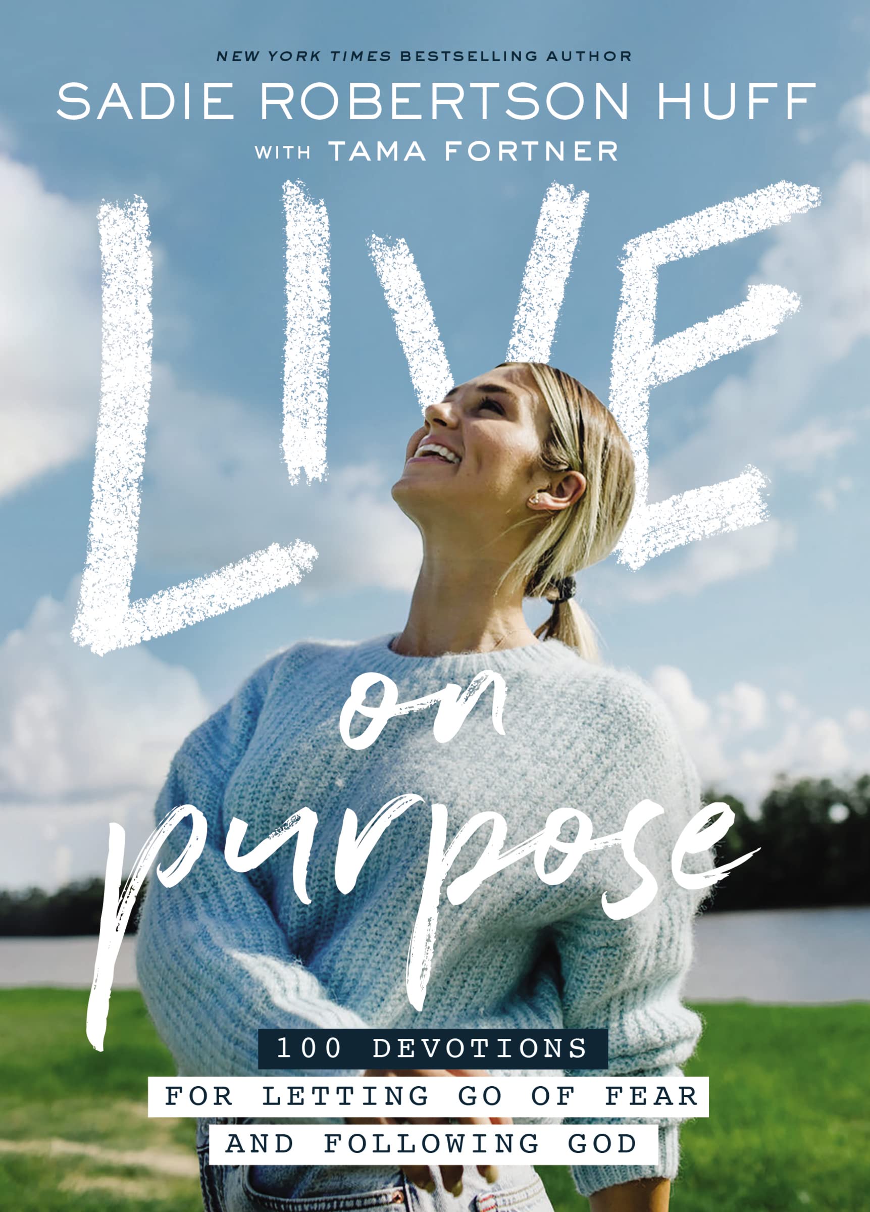 Live on Purpose: 100 Devotions for Letting Go of Fear and Following God,New