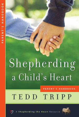 Shepherding a Child's Heart: Parent's Handbook,Used