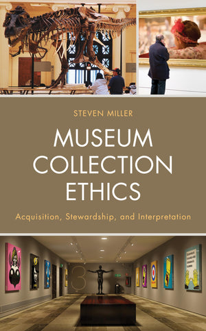 Museum Collection Ethics: Acquisition, Stewardship, and Interpretation,Used