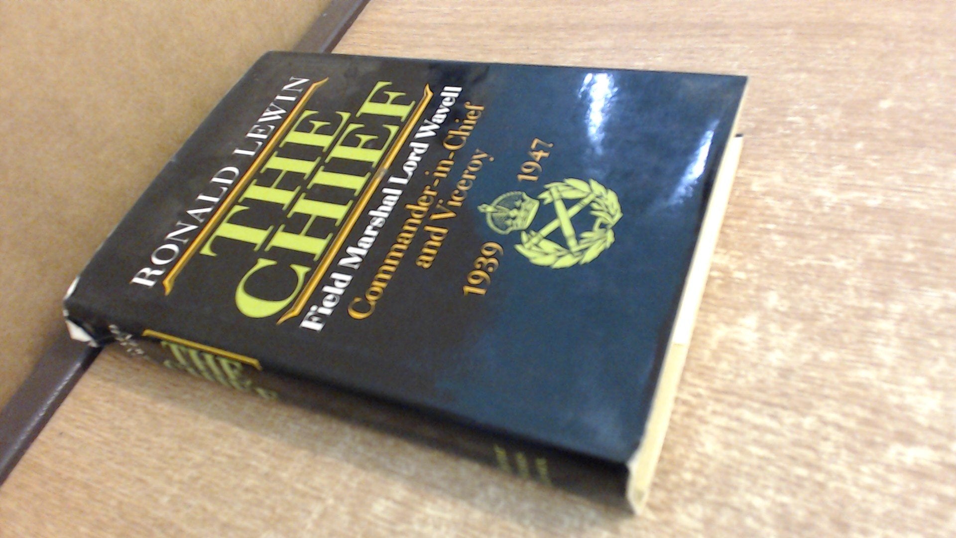 The Chief: Field Marshall Lord Wavell, Commanderinchief And Viceroy, 19391947,Used