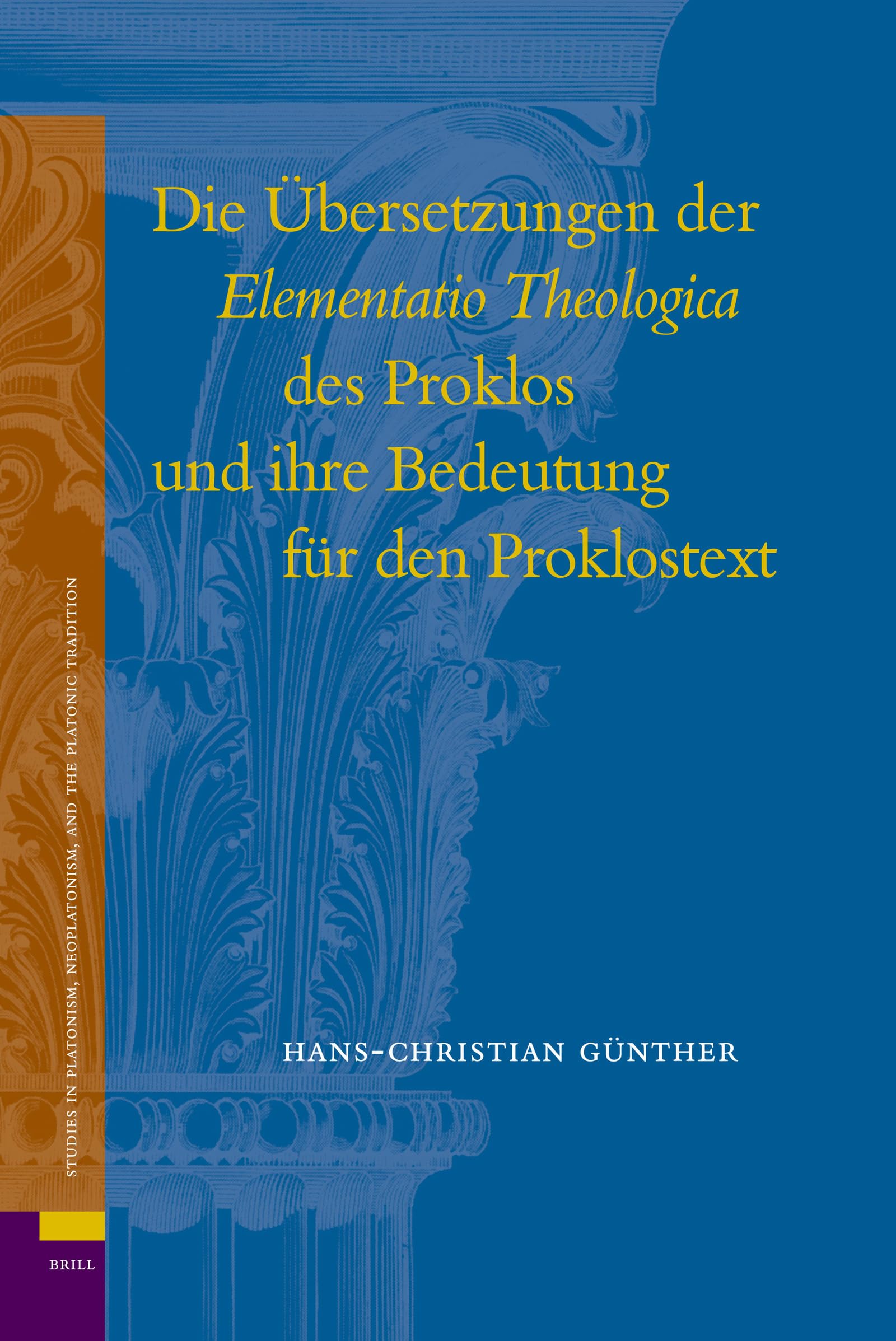 Die bersetzungen Der Elementatio Theologica Des Proklos Und Ihre Bedeutung Fr Den Proklostext (Studies in Platonism, Neoplatonis,Used