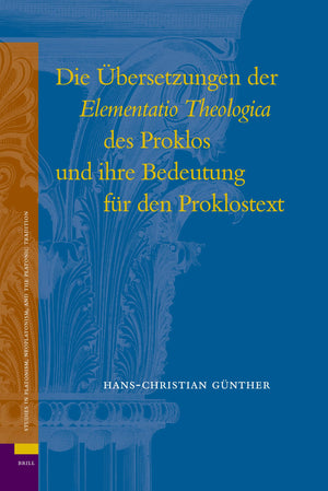 Die bersetzungen Der Elementatio Theologica Des Proklos Und Ihre Bedeutung Fr Den Proklostext (Studies in Platonism, Neoplatonis,Used