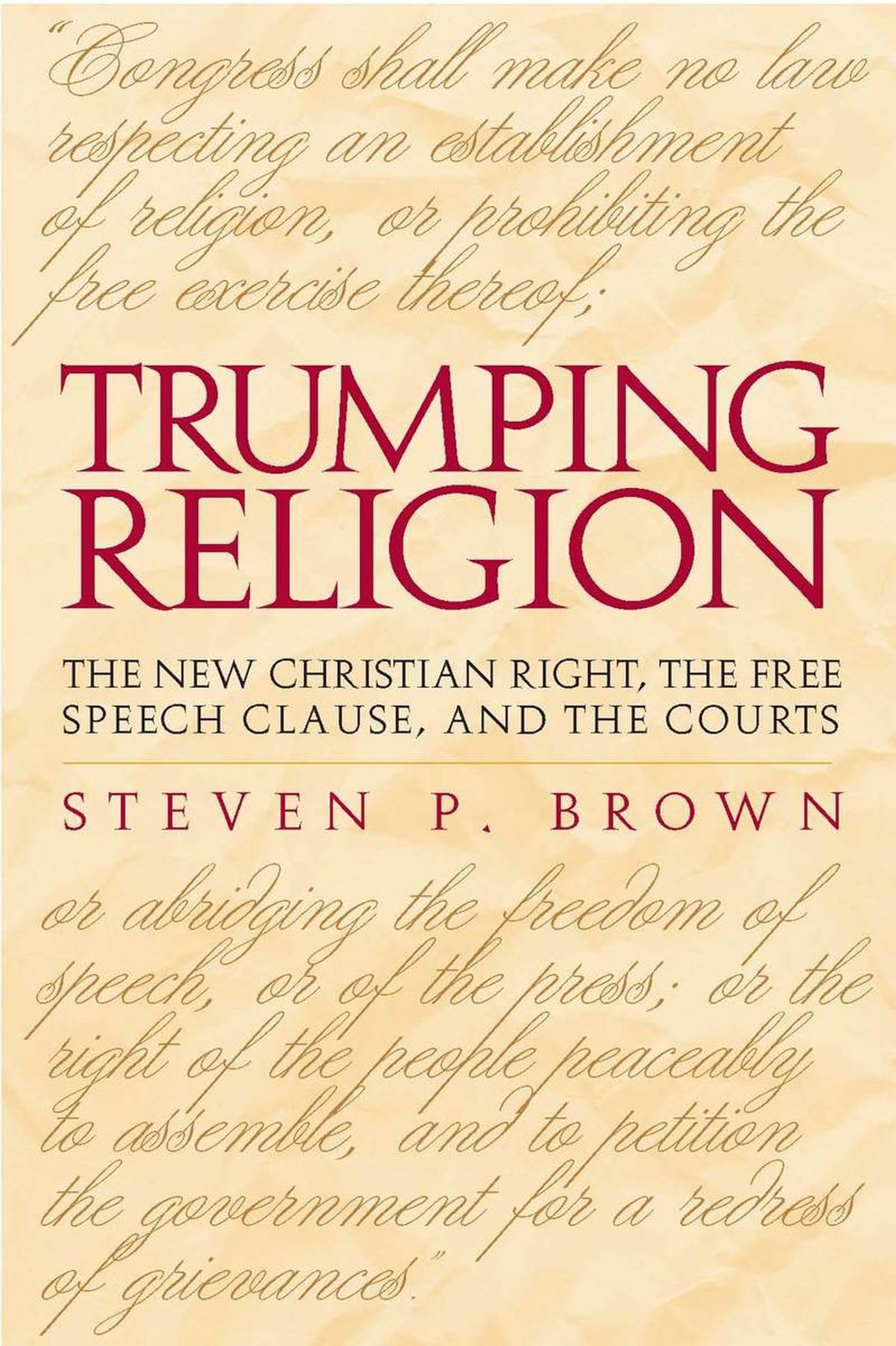 Trumping Religion: The New Christian Right, The Free Speech Clause, And The Courts,Used