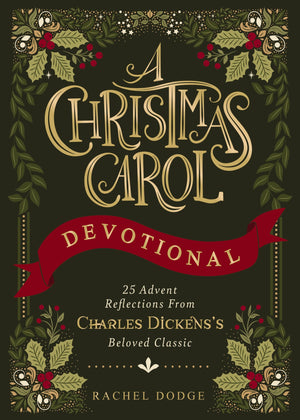 A Christmas Carol Devotional: 25 Advent Reflections From Charles DickensS Beloved Classic