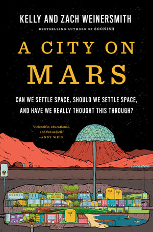 A City On Mars: Can We Settle Space, Should We Settle Space, And Have We Really Thought This Through?