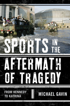 Sports In The Aftermath Of Tragedy: From Kennedy To Katrina,Used
