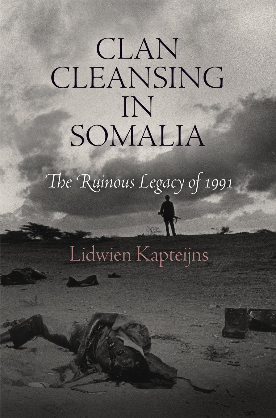 Clan Cleansing In Somalia: The Ruinous Legacy Of 1991 (Pennsylvania Studies In Human Rights)