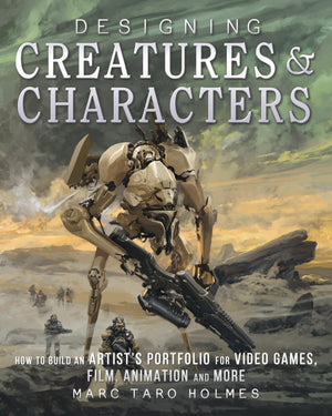 Designing Creatures And Characters: How To Build An Artist'S Portfolio For Video Games, Film, Animation And More