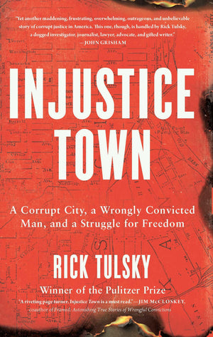 Injustice Town: A Corrupt City, A Wrongly Convicted Man, And A Struggle For Freedom