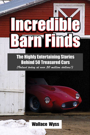 Incredible Barn Finds: The Highly Entertaining Stories Behind 50 Treasured Cars (Valued today at over 50 million dollars,Used