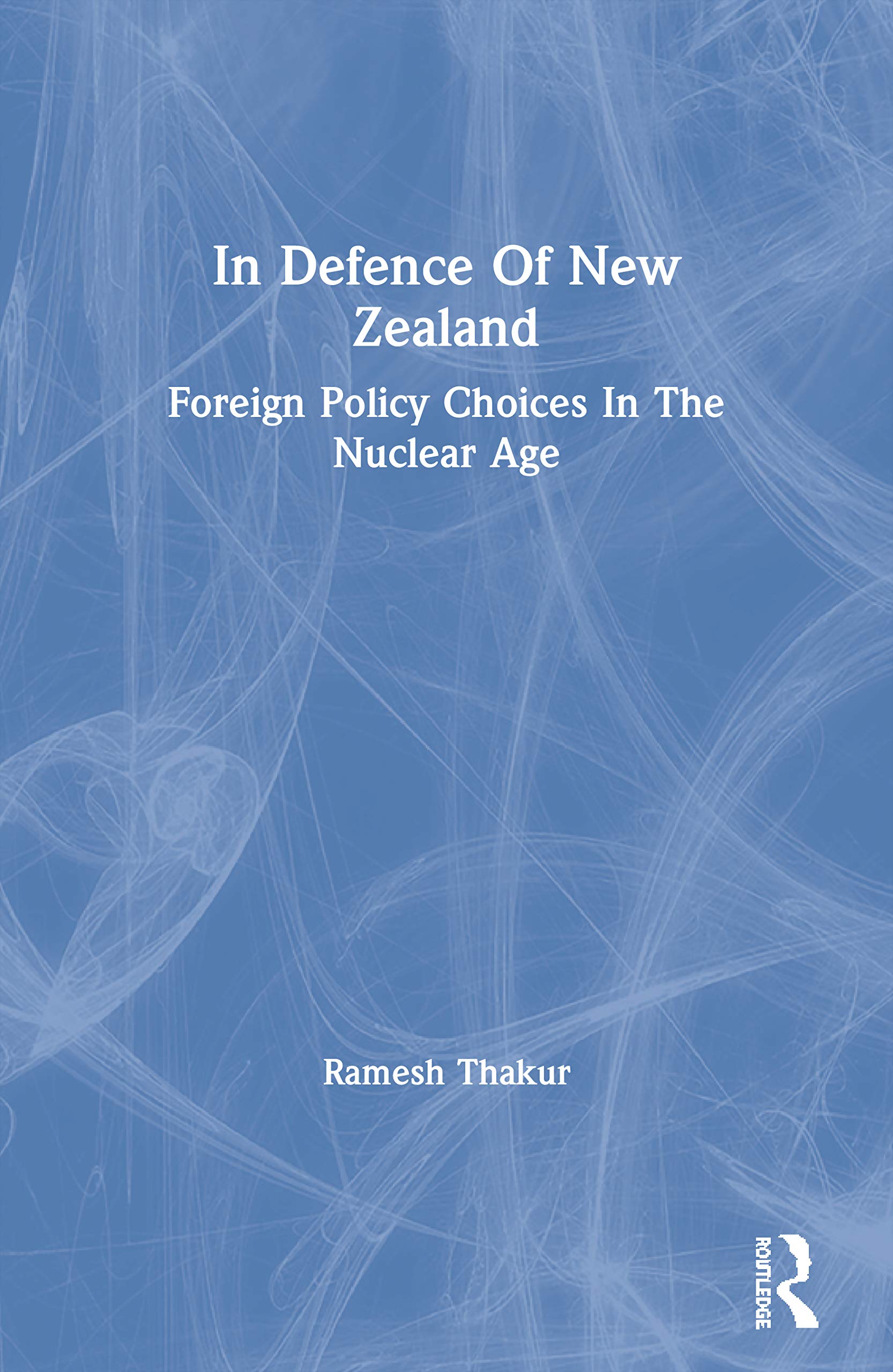 In Defence of New Zealand: Foreign Policy Choices in the Nuclear Age,Used