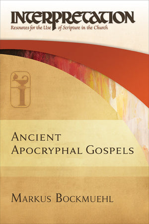 Ancient Apocryphal Gospels (Interpretation, Resources for the Use of Scripture in the Church) (Interpretation: Resouces for the ,Used