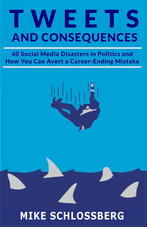 Tweets and Consequences 60 Social Media Disasters in Politics and How You Can Avert a Career Ending Mistake,Used