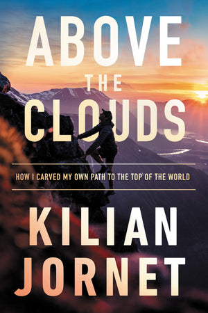 Above the Clouds: How I Carved My Own Path to the Top of the World,New