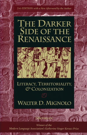 The Darker Side of the Renaissance: Literacy, Territoriality, & Colonization, 2nd Edition,New