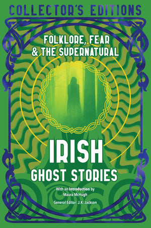 Irish Ghost Stories: Folklore, Fear & The Supernatural (Flame Tree Collectors Editions)