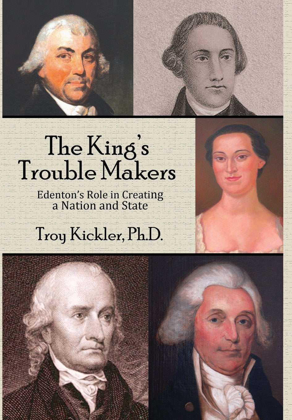 The King's Trouble Makers: Edenton's Role in Creating a Nation and State,Used