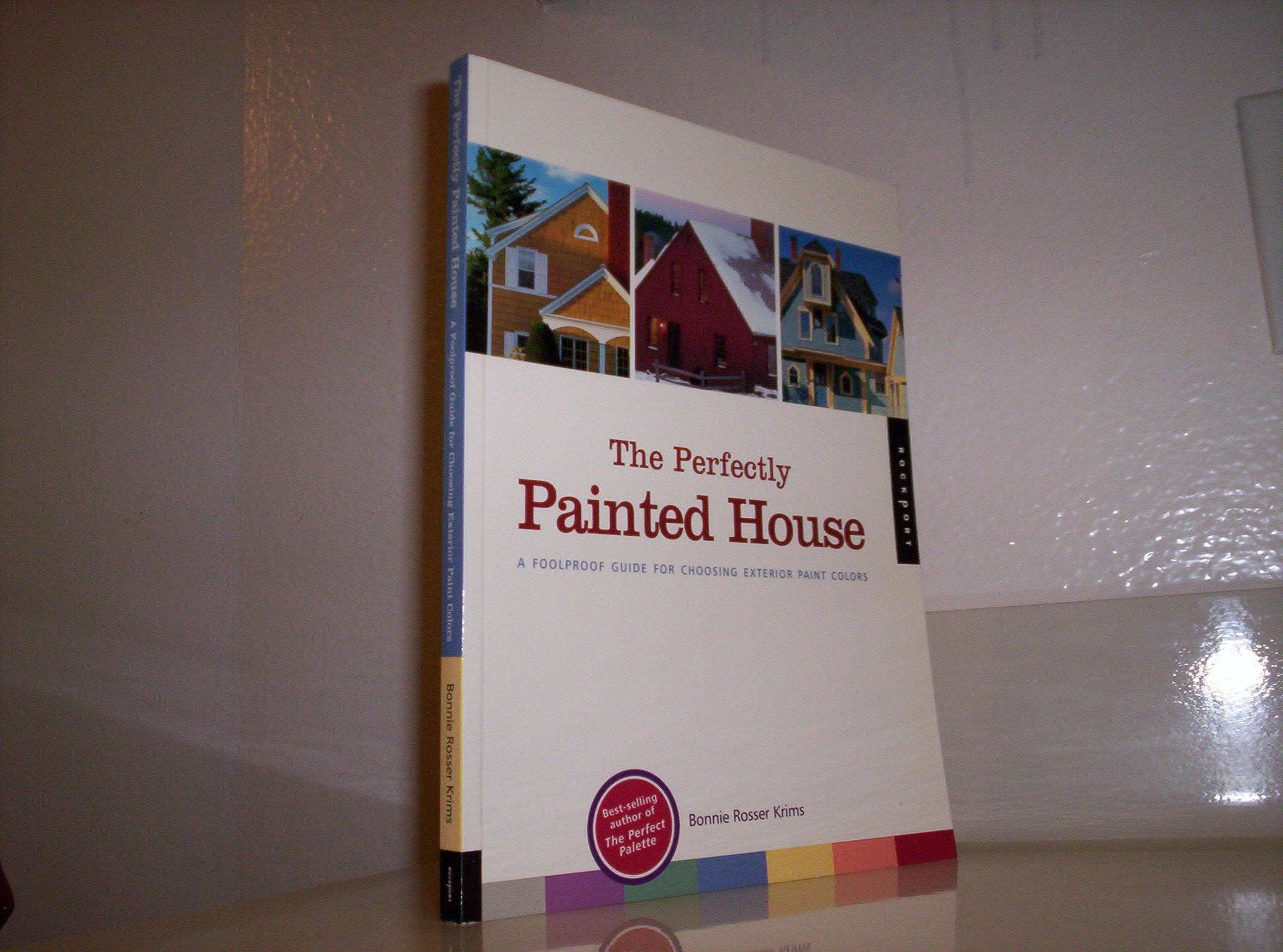 The Perfectly Painted House: A Foolproof Guide for Choosing Exterior Paint Colors,Used