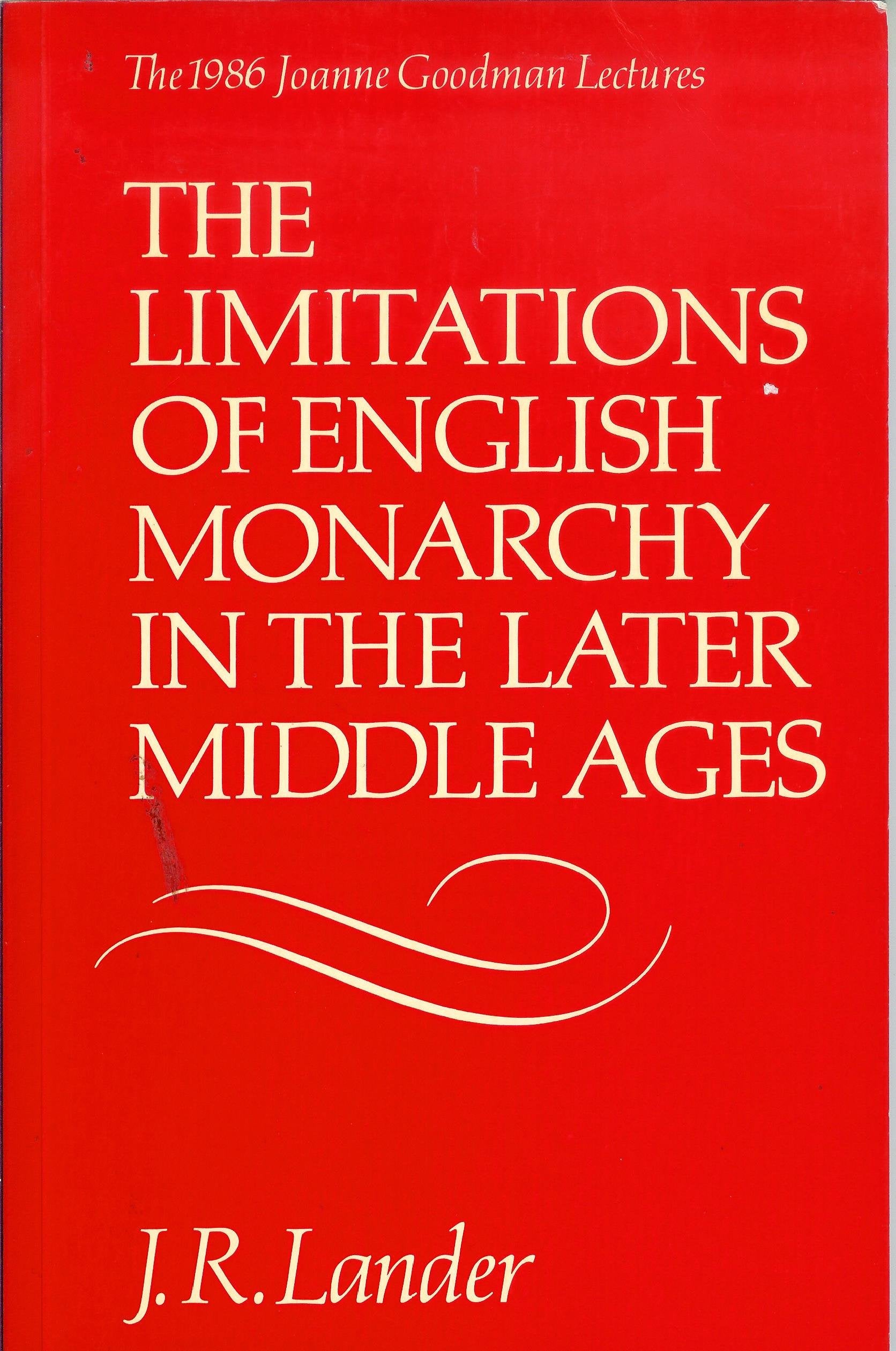 The Limitations of English Monarchy in the Later Middle Ages: The 1986 Joanne Goodman Lectures (Joanne Goodman Lectures, 1986.),Used