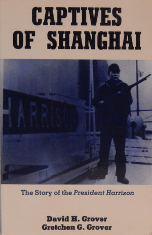 Captives Of Shanghai: The Story Of The President Harrison,New