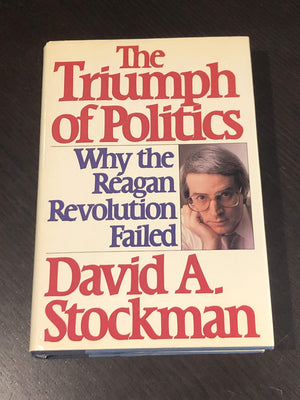 The Triumph of Politics: Why the Reagan Revolution Failed,Used